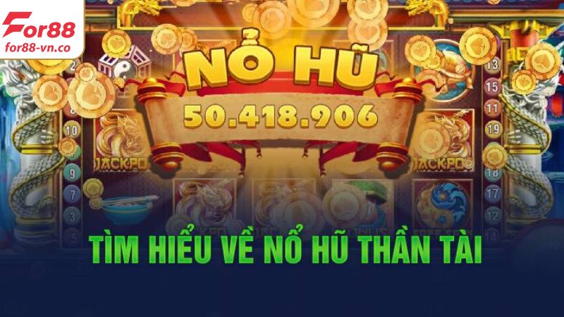 Tổng quan vài thông tin về game nổ hũ thần tài