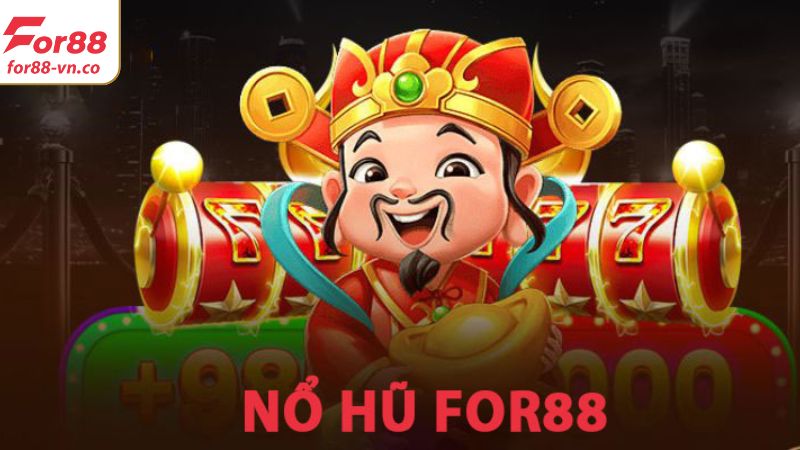 Tổng quan về sảnh game nổ hũ hấp dẫn trên For88